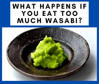 What Happens If You Eat Too Much Wasabi