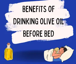 Benefits of Drinking Olive Oil Before Bed