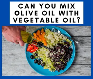 Can You Mix Olive Oil With Vegetable Oil