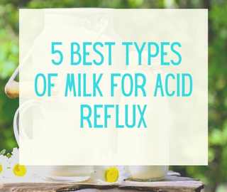Best Types Of Milk for Acid Reflux