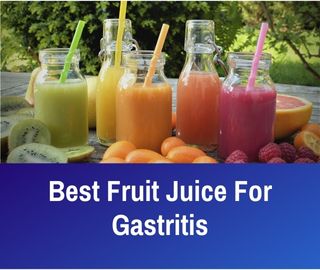 Best Fruit Juice For Gastritis