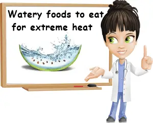 Watery foods for extreme heat