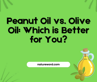 Peanut Oil vs. Olive Oil: Which is Better for You?