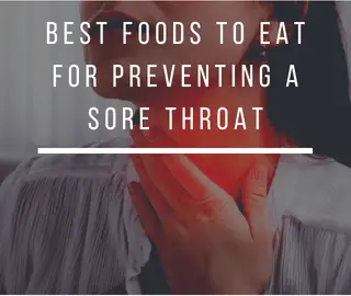 Best Foods to Eat for Preventing A Sore Throat