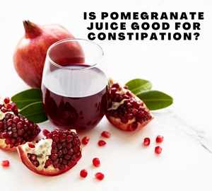 Is Pomegranate Juice Good for Constipation?