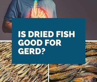 Is Dried Fish Good for GERD
